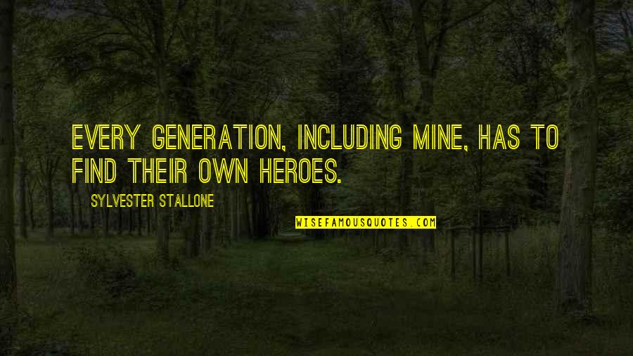 Lester Siegel Argo Quotes By Sylvester Stallone: Every generation, including mine, has to find their Lester Siegel Argo Quotes By Sylvester Stallone: Every generation, including mine, has to find their
