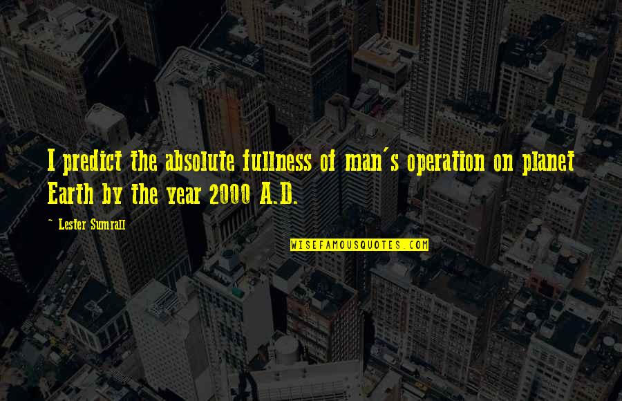 Lester Sumrall Quotes By Lester Sumrall: I predict the absolute fullness of man's operation