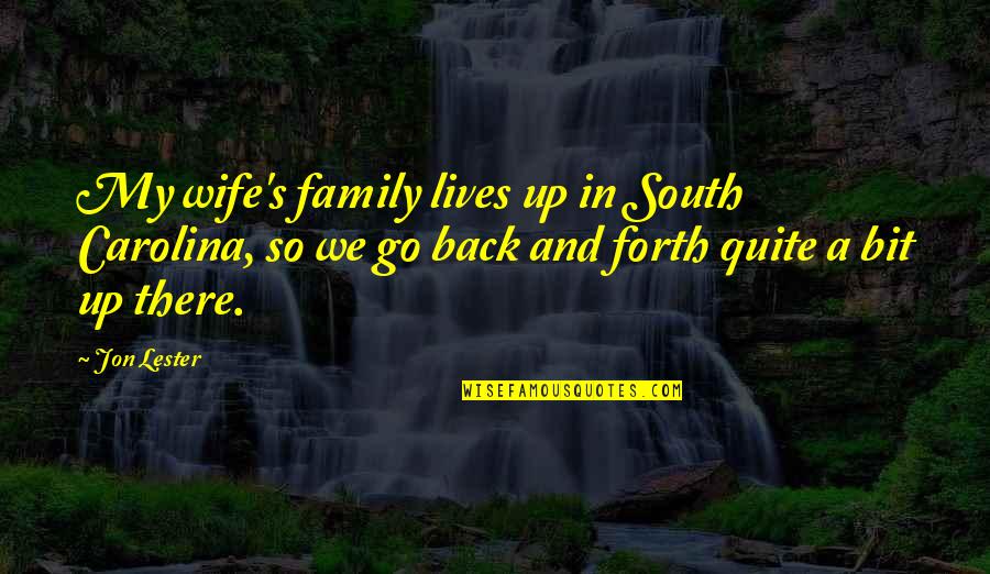 Lester's Quotes By Jon Lester: My wife's family lives up in South Carolina, Lester's Quotes By Jon Lester: My wife's family lives up in South Carolina,