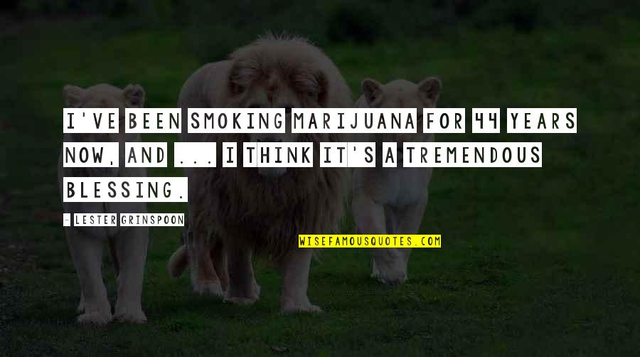 Lester's Quotes By Lester Grinspoon: I've been smoking marijuana for 44 years now, Lester's Quotes By Lester Grinspoon: I've been smoking marijuana for 44 years now,