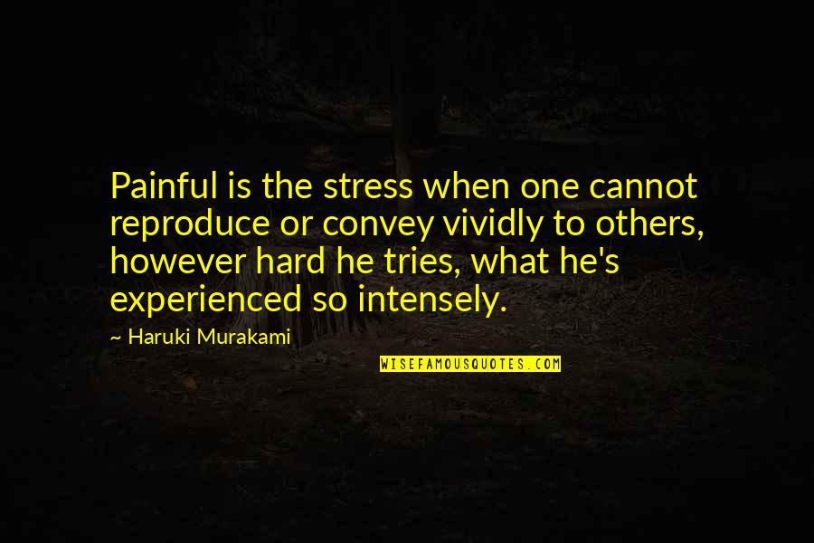 Lestes Quotes By Haruki Murakami: Painful is the stress when one cannot reproduce