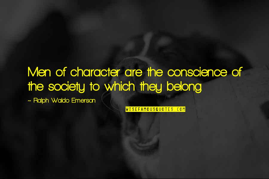 Lestetica Quotes By Ralph Waldo Emerson: Men of character are the conscience of the