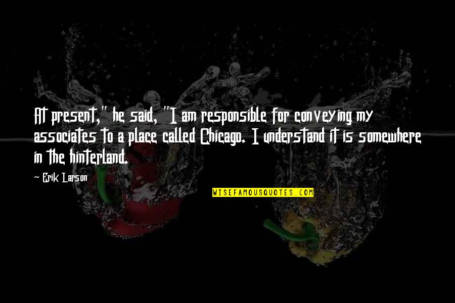 Lesti Quotes By Erik Larson: At present," he said, "I am responsible for