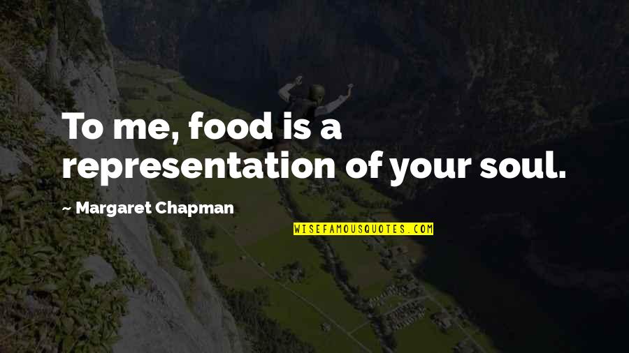 Lestido Uruguay Quotes By Margaret Chapman: To me, food is a representation of your Lestido Uruguay Quotes By Margaret Chapman: To me, food is a representation of your
