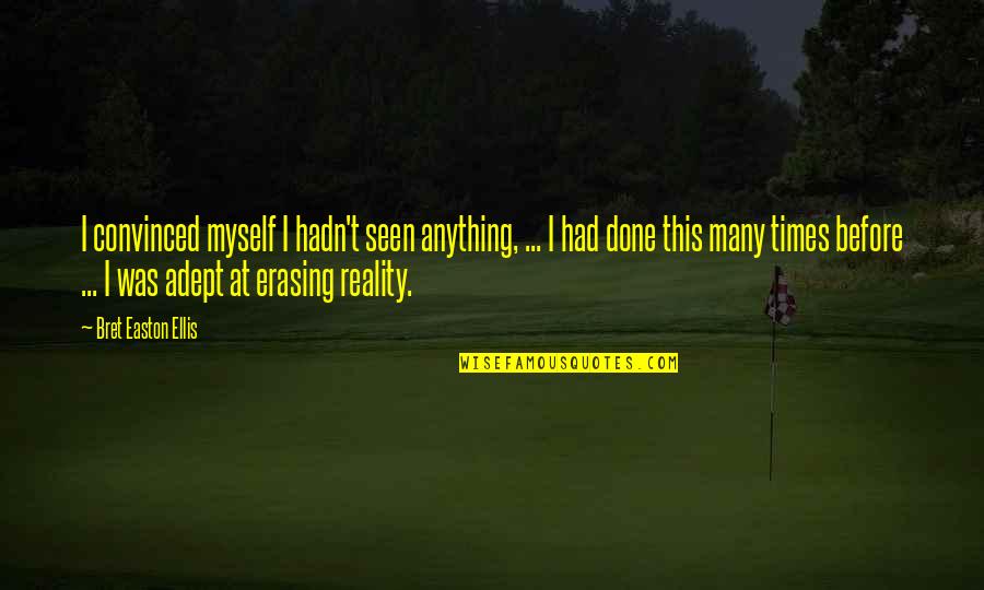 Lestomac Humain Quotes By Bret Easton Ellis: I convinced myself I hadn't seen anything, ...