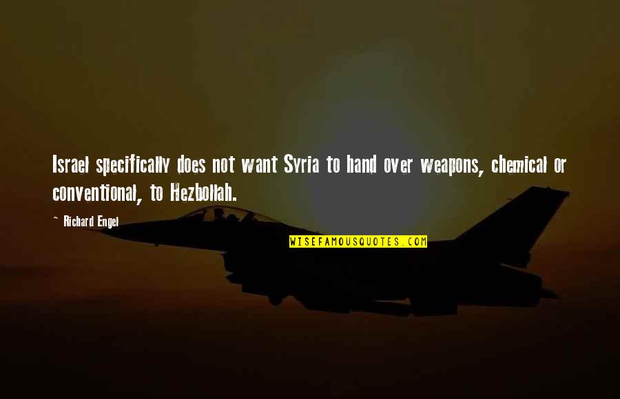 Lestomac Humain Quotes By Richard Engel: Israel specifically does not want Syria to hand