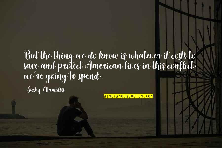 Leston Sc Quotes By Saxby Chambliss: But the thing we do know is whatever Leston Sc Quotes By Saxby Chambliss: But the thing we do know is whatever