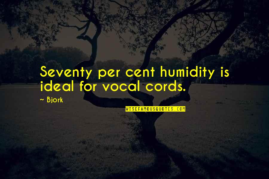 Lesverbes Quotes By Bjork: Seventy per cent humidity is ideal for vocal