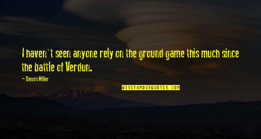 Lesvos Island Quotes By Dennis Miller: I haven't seen anyone rely on the ground