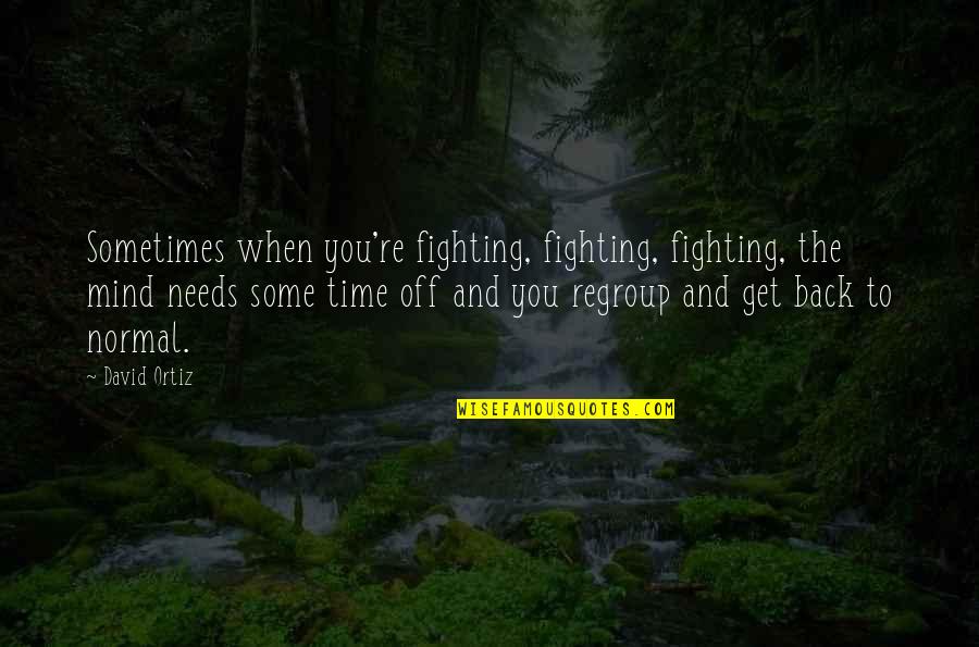 Lesvos Quotes By David Ortiz: Sometimes when you're fighting, fighting, fighting, the mind