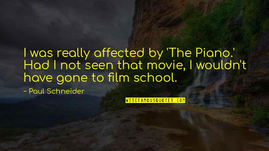 Lesvos Quotes By Paul Schneider: I was really affected by 'The Piano.' Had