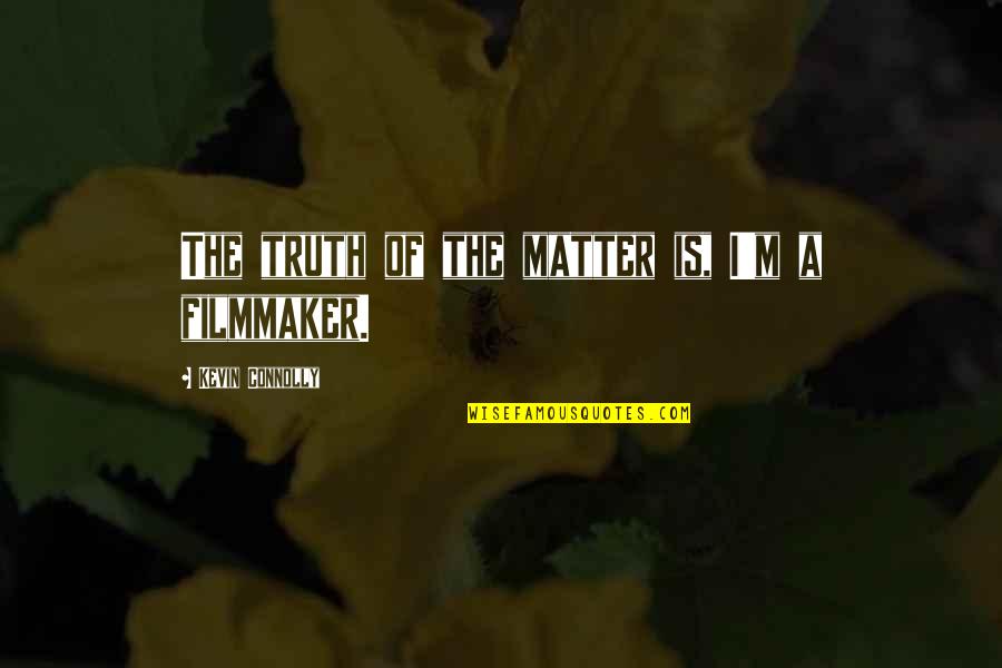 Lesy Cesk Quotes By Kevin Connolly: The truth of the matter is, I'm a Lesy Cesk Quotes By Kevin Connolly: The truth of the matter is, I'm a