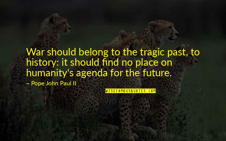 Lesy Cesk Quotes By Pope John Paul II: War should belong to the tragic past, to