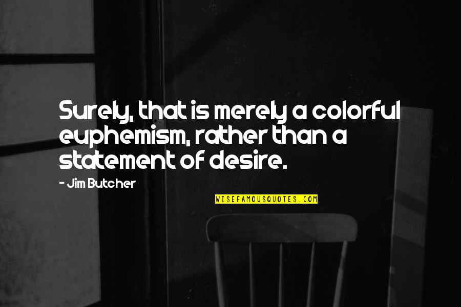 Lesya Ukrainka Quotes By Jim Butcher: Surely, that is merely a colorful euphemism, rather
