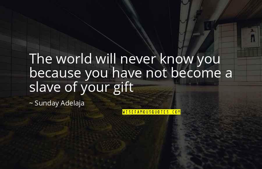 Leszczynski Name Quotes By Sunday Adelaja: The world will never know you because you