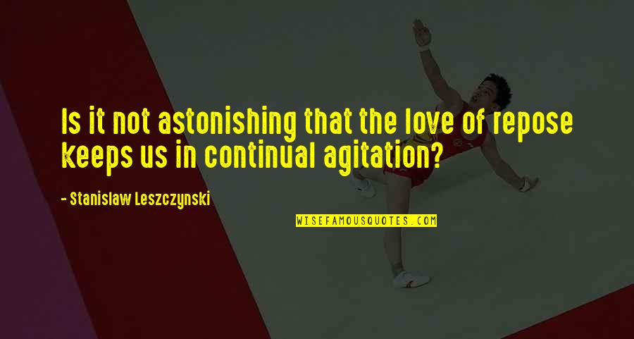 Leszczynski Stanislaw Quotes By Stanislaw Leszczynski: Is it not astonishing that the love of