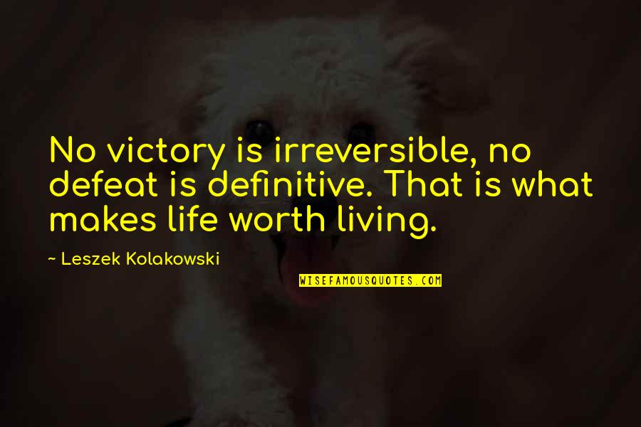 Leszek Kolakowski Quotes By Leszek Kolakowski: No victory is irreversible, no defeat is definitive.