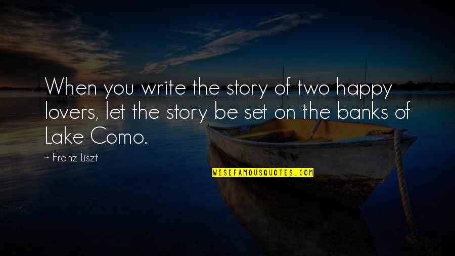 Let Be Happy Quotes By Franz Liszt: When you write the story of two happy