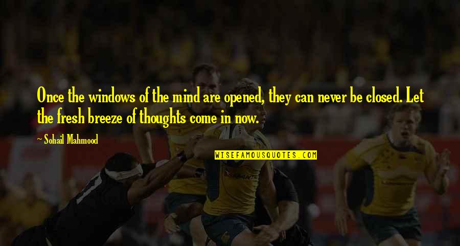 Let Be Quotes By Sohail Mahmood: Once the windows of the mind are opened,