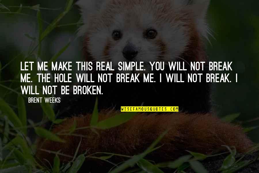 Let Be Real Quotes By Brent Weeks: Let me make this real simple. You will