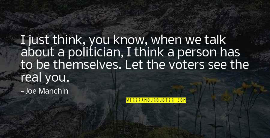 Let Be Real Quotes By Joe Manchin: I just think, you know, when we talk