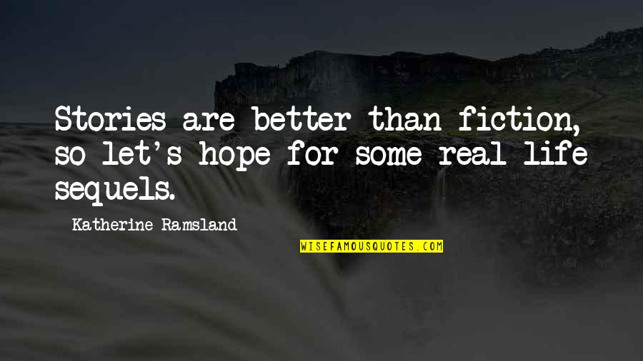 Let Be Real Quotes By Katherine Ramsland: Stories are better than fiction, so let's hope
