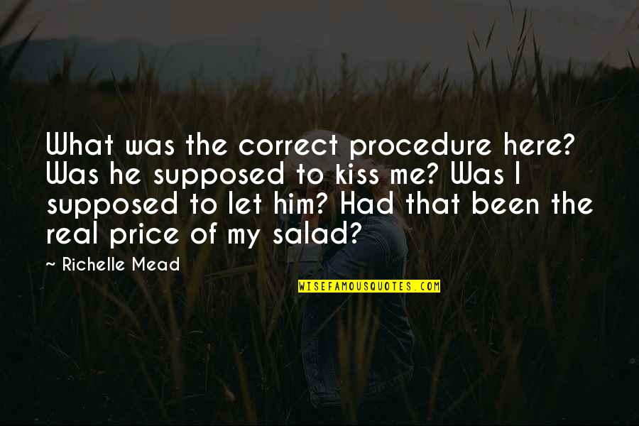 Let Be Real Quotes By Richelle Mead: What was the correct procedure here? Was he
