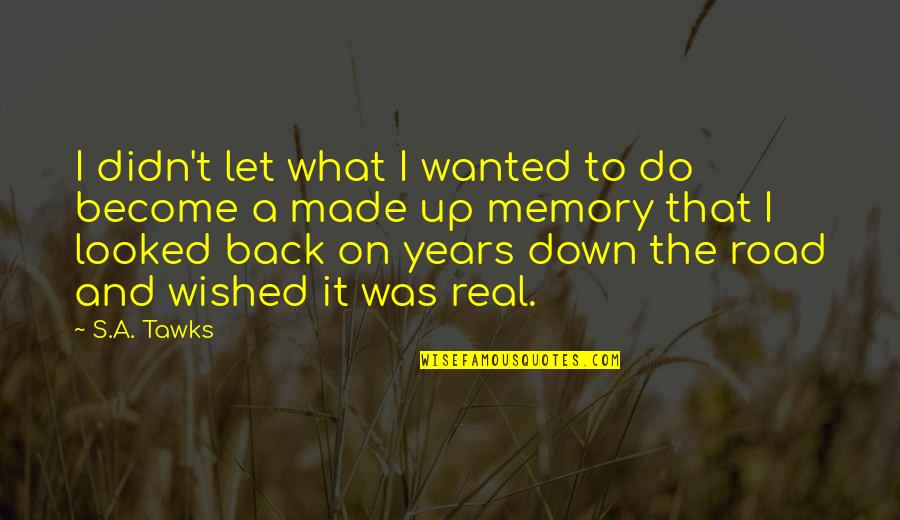 Let Be Real Quotes By S.A. Tawks: I didn't let what I wanted to do