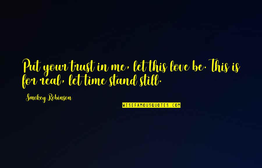 Let Be Real Quotes By Smokey Robinson: Put your trust in me, let this love