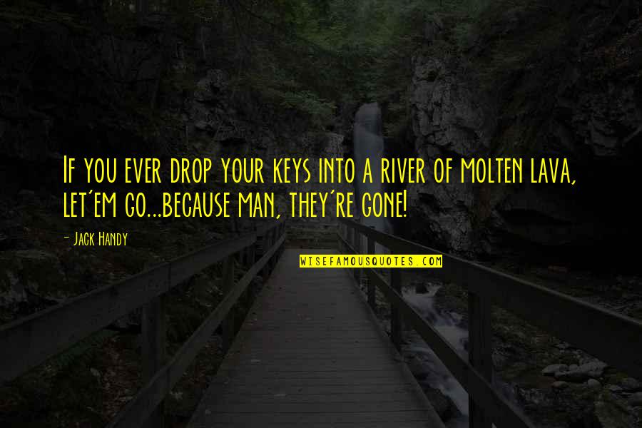 Let By Gone Be By Gone Quotes By Jack Handy: If you ever drop your keys into a