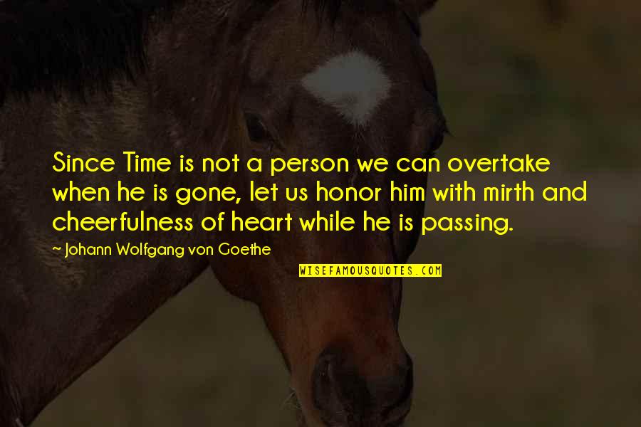 Let By Gone Be By Gone Quotes By Johann Wolfgang Von Goethe: Since Time is not a person we can