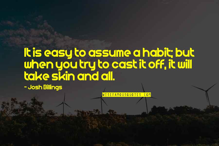 Let Bygones Be Bygones Movie Quotes By Josh Billings: It is easy to assume a habit; but Let Bygones Be Bygones Movie Quotes By Josh Billings: It is easy to assume a habit; but