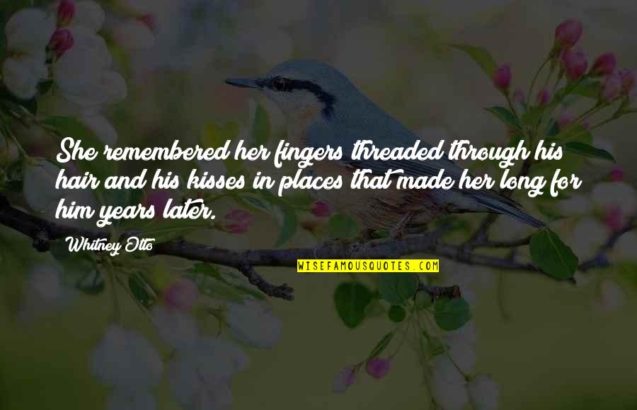 Let Bygones Be Bygones Movie Quotes By Whitney Otto: She remembered her fingers threaded through his hair Let Bygones Be Bygones Movie Quotes By Whitney Otto: She remembered her fingers threaded through his hair