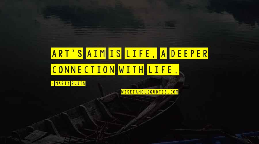 Let Celebrate Birthday Quotes By Marty Rubin: Art's aim is life, a deeper connection with