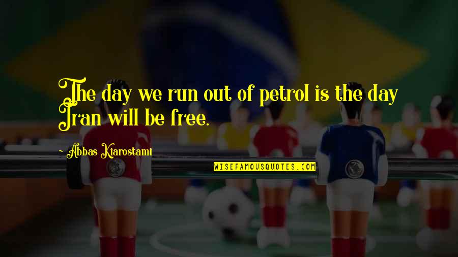 Let Do It Motivational Quotes By Abbas Kiarostami: The day we run out of petrol is