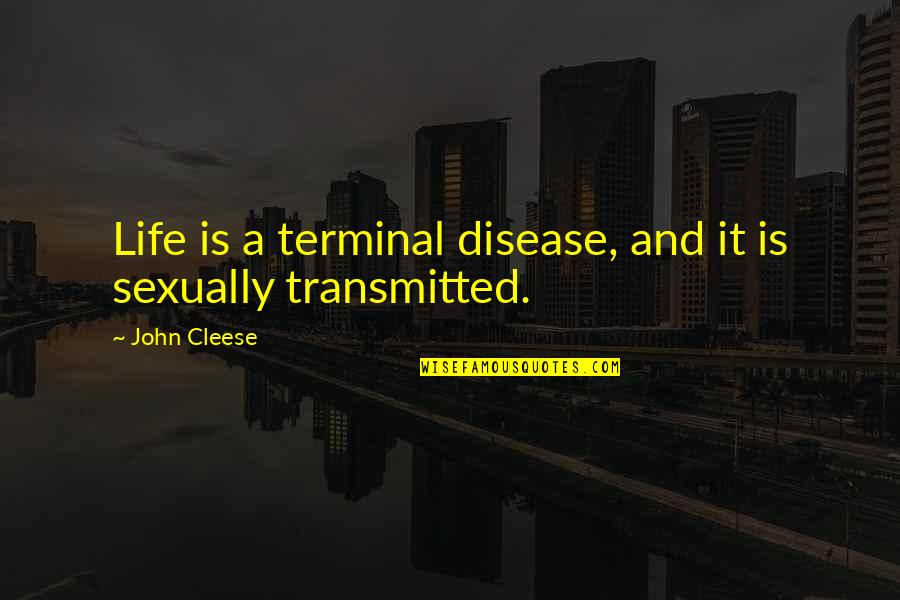 Let Do It Motivational Quotes By John Cleese: Life is a terminal disease, and it is