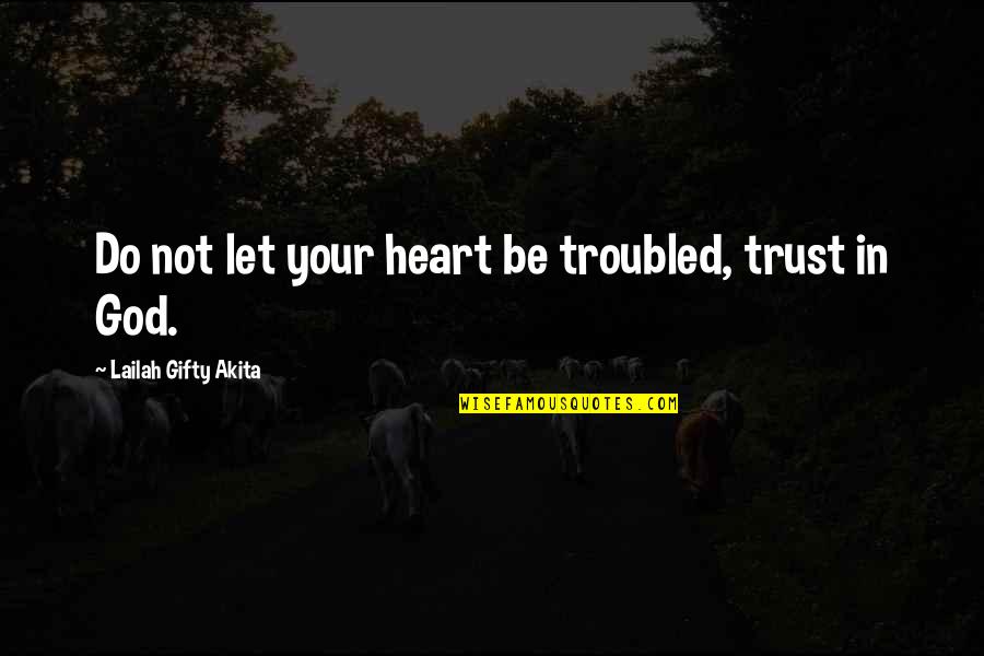 Let Do It Motivational Quotes By Lailah Gifty Akita: Do not let your heart be troubled, trust