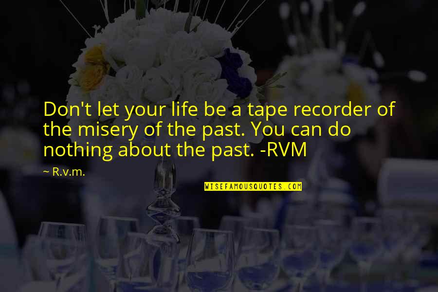 Let Do It Motivational Quotes By R.v.m.: Don't let your life be a tape recorder