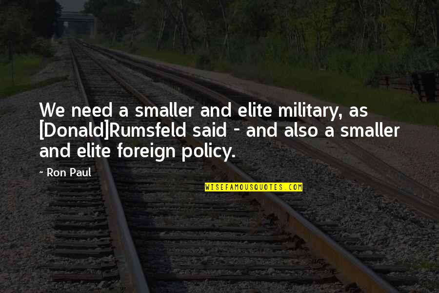 Let Down Friends Quotes By Ron Paul: We need a smaller and elite military, as