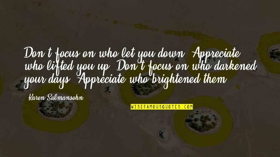 Let Down Friendships Quotes By Karen Salmansohn: Don't focus on who let you down. Appreciate