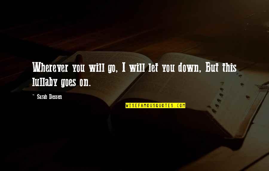 Let Down In Love Quotes By Sarah Dessen: Wherever you will go, I will let you
