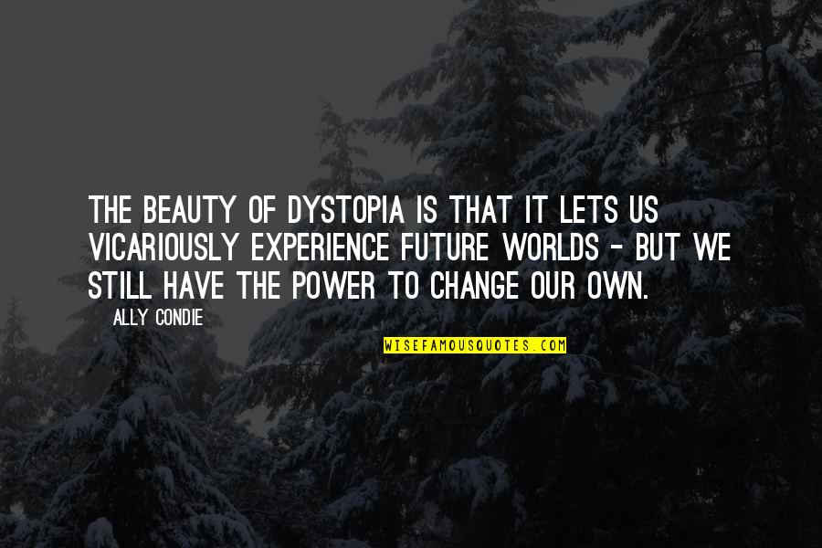Let Down Sayings & Quotes By Ally Condie: The beauty of dystopia is that it lets