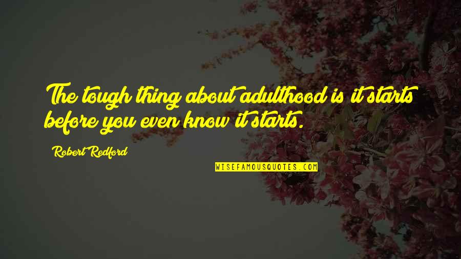 Let Ego Go Quotes By Robert Redford: The tough thing about adulthood is it starts