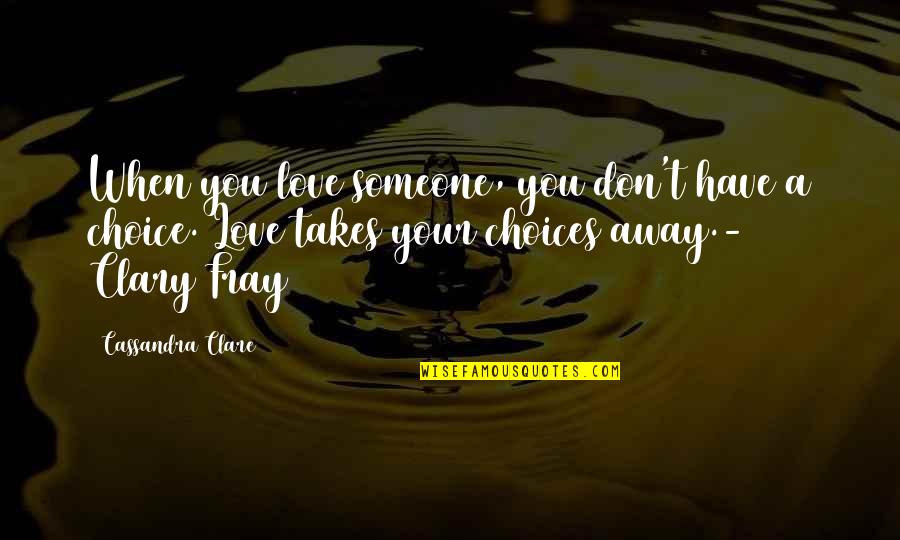 Let Friends Go Quotes By Cassandra Clare: When you love someone, you don't have a