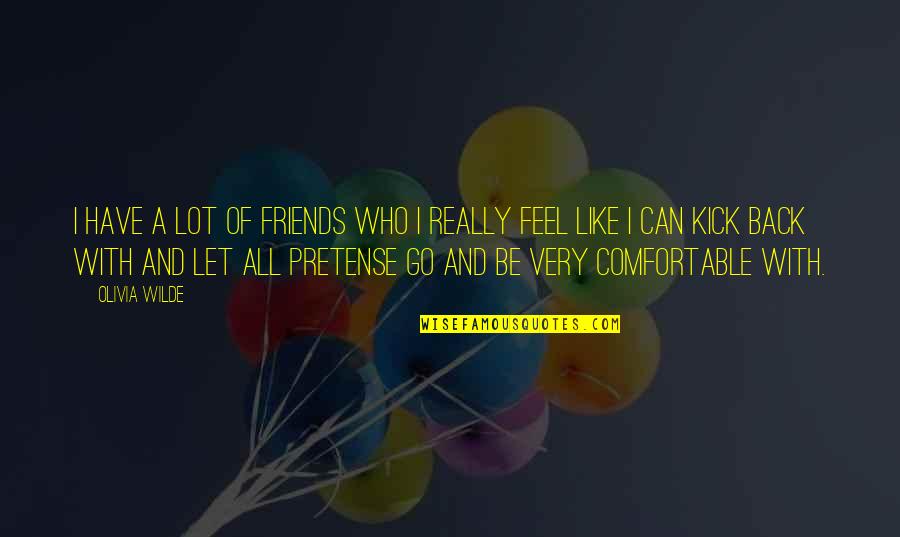 Let Friends Go Quotes By Olivia Wilde: I have a lot of friends who I