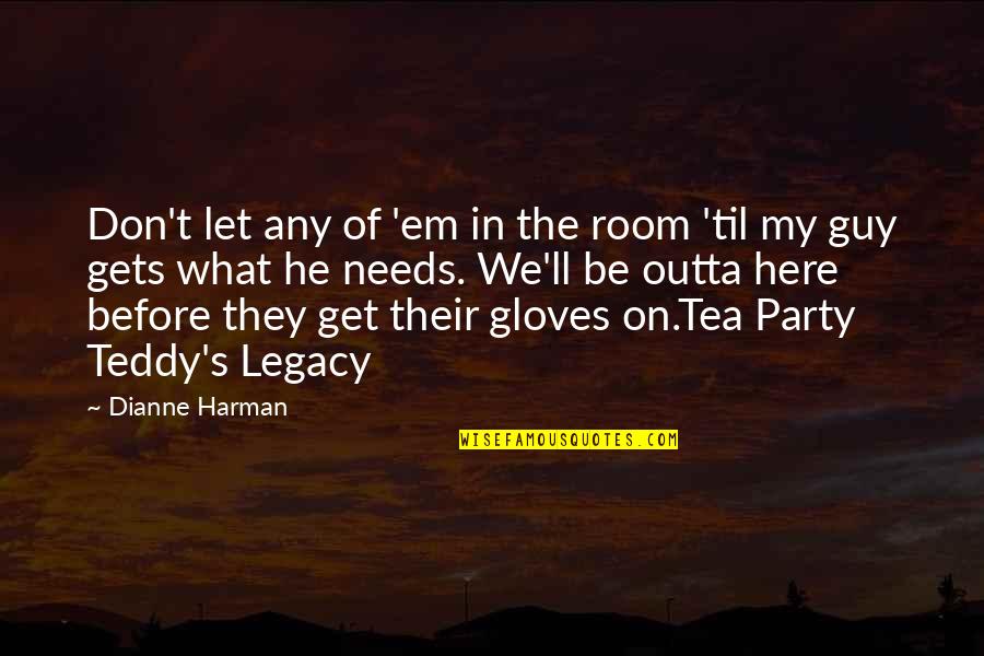 Let Get Out Of Here Quotes By Dianne Harman: Don't let any of 'em in the room