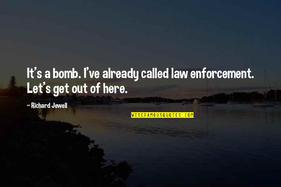 Let Get Out Of Here Quotes By Richard Jewell: It's a bomb. I've already called law enforcement.