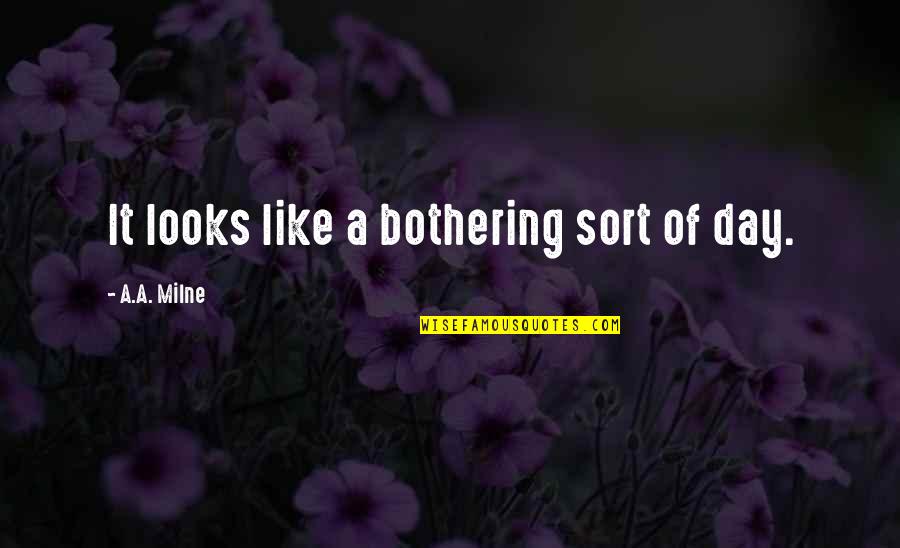 Let Go And Let God Christian Quotes By A.A. Milne: It looks like a bothering sort of day.