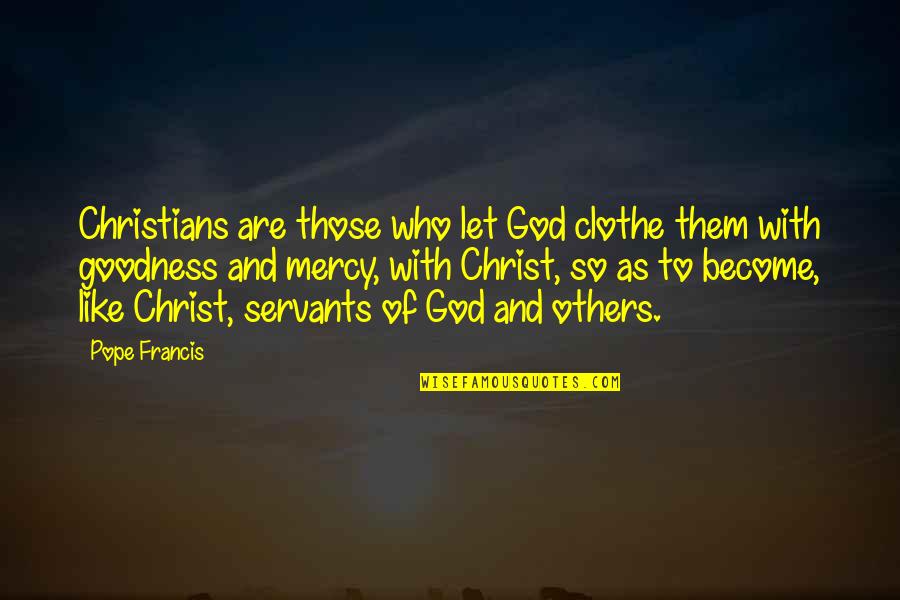 Let Go And Let God Christian Quotes By Pope Francis: Christians are those who let God clothe them