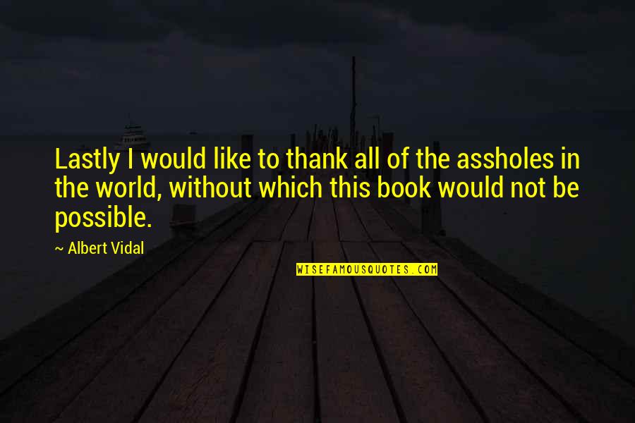 Let Go And Let God Have His Way Quotes By Albert Vidal: Lastly I would like to thank all of